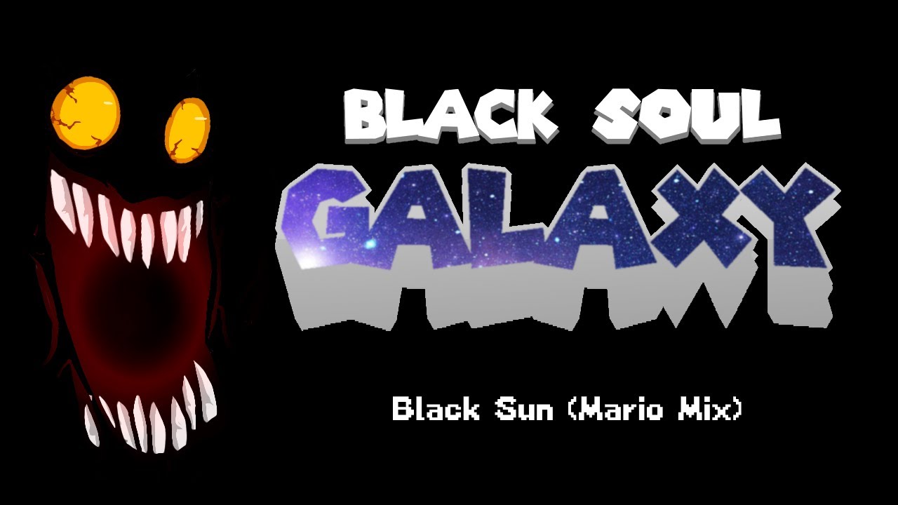 Black Soul Galaxy (Black Sun - Mario Mix) (+FSCS and Chromatics)