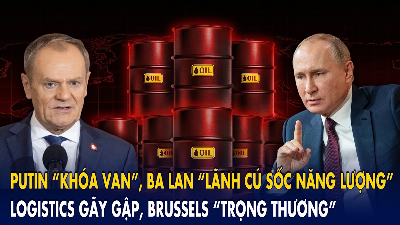 Putin “khóa van”, Ba Lan “lãnh cú sốc năng lượng”: Logistics gãy gập, Brussels “trọng thương”