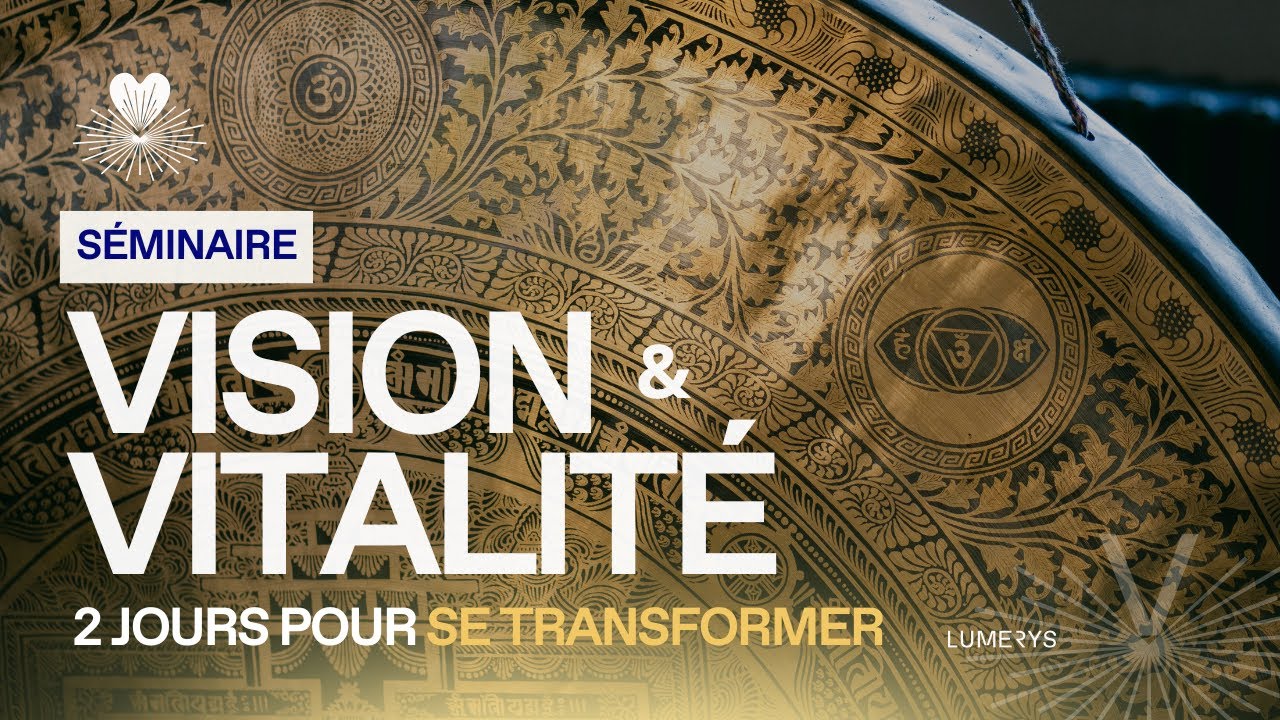 2 JOURS POUR SE TRANSFORMER - SÉMINAIRE VISION & VITALITÉ