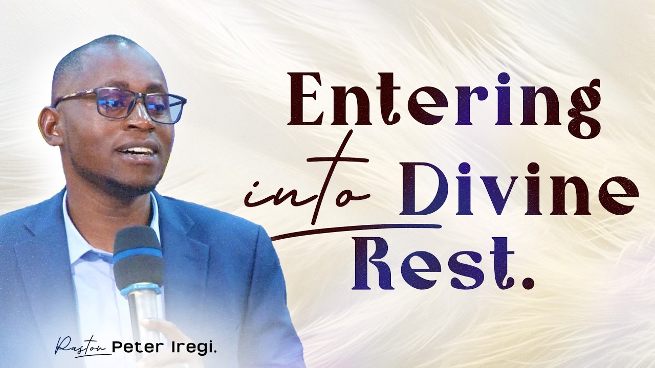 Entering into Divine Rest | Pastor Peter Iregi