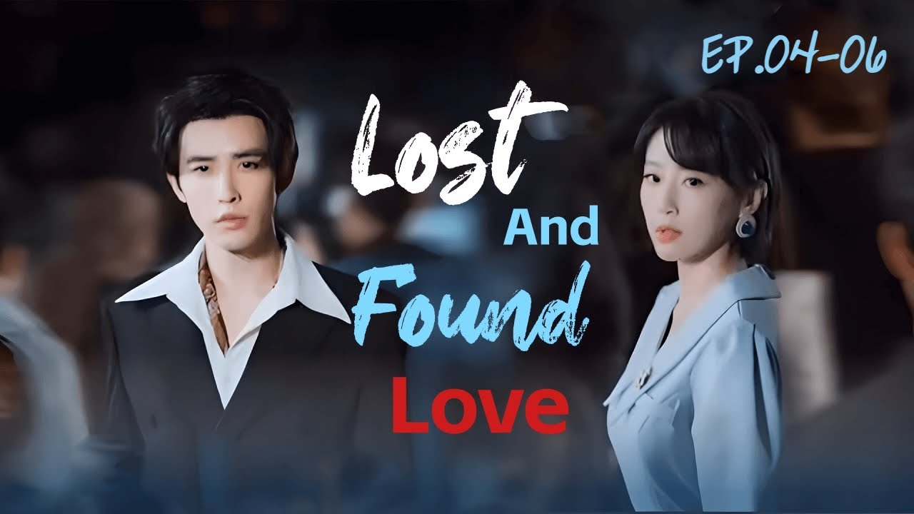 Drama- ENGSUB- &ldquo;Lost and Found Love&rdquo;