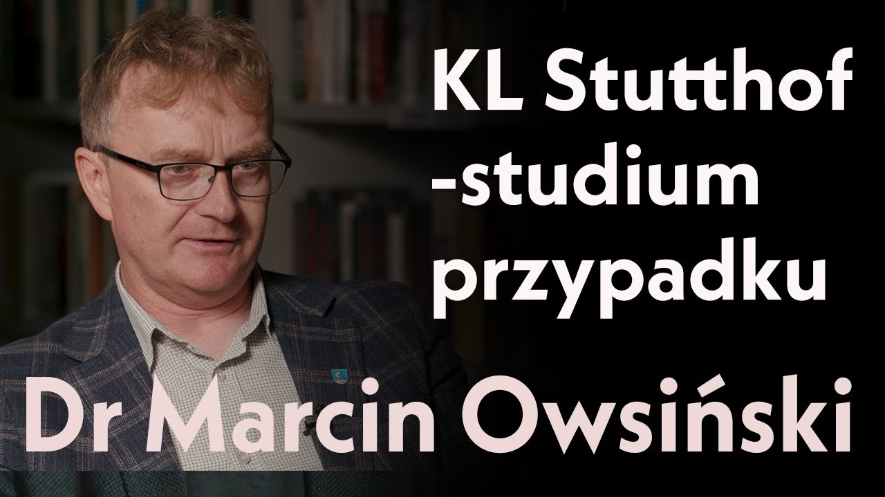 KL Stutthof - studium przypadku. Dr Marcin Owsiński
