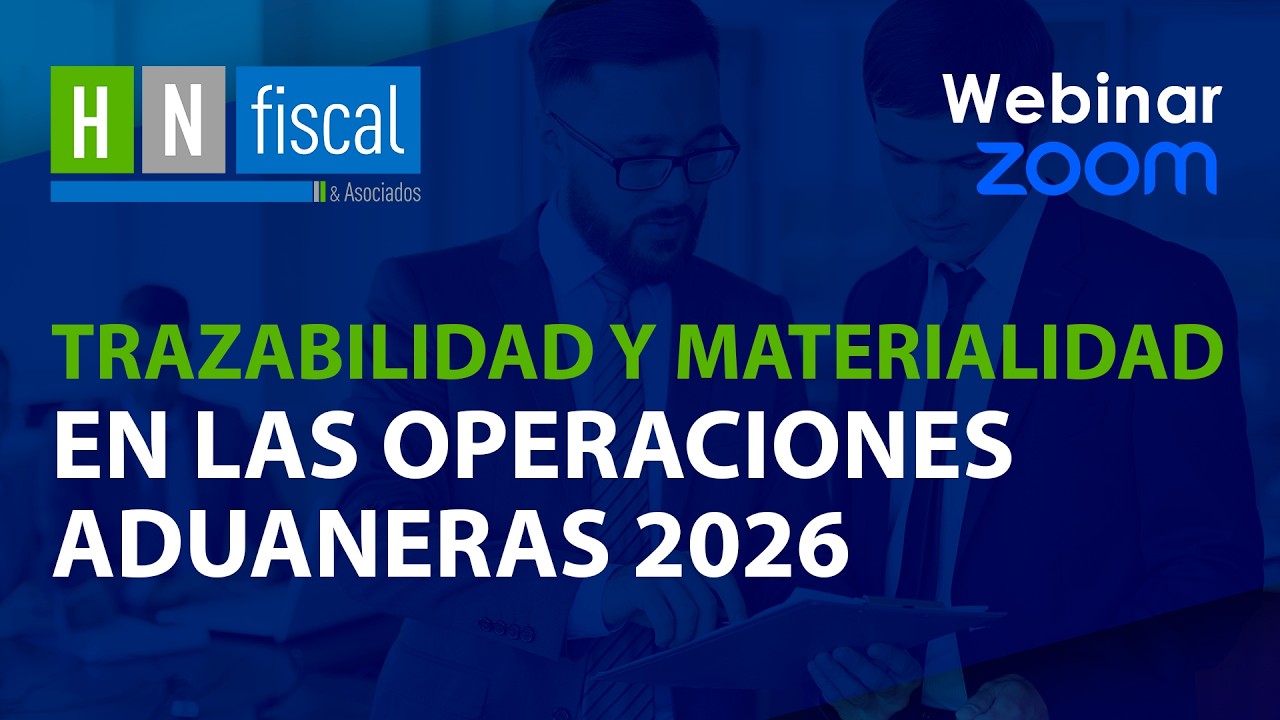 COMERCIO EXTERIOR | Trazabilidad y materialidad en las operaciones aduaneras 2026