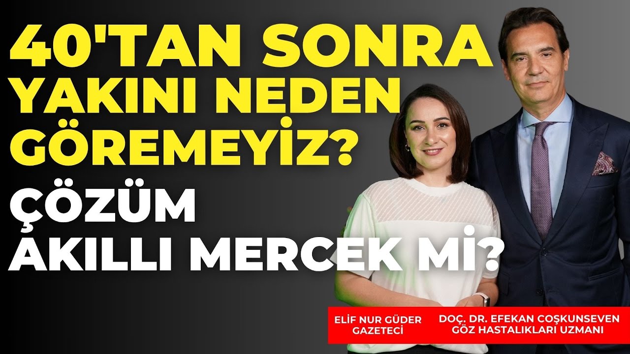 40 Yaşından Sonra Gözlere Ne Oluyor? Akıllı Mercekleri Doç. Dr. Efekan Coşkunseven anlattı.