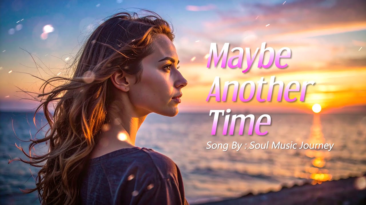 Maybe Another Time | The Soul Ballad That Will Break You Quietly (Lyric Video) | Soul Music Journey