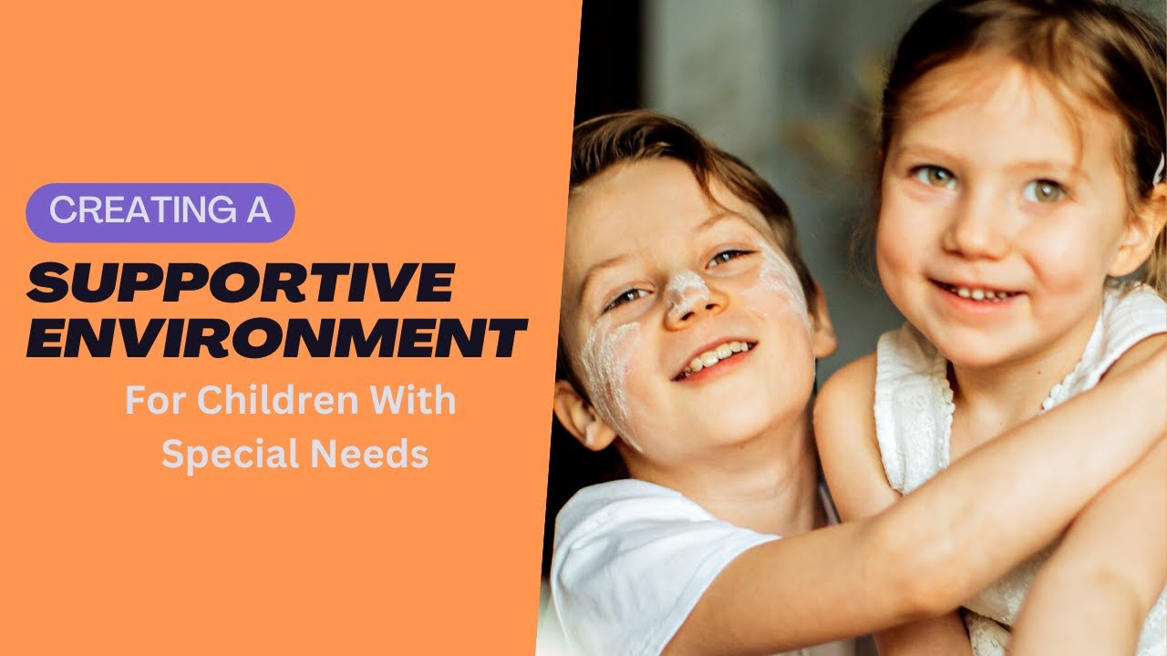 Creating a supportive environment for children with special needs