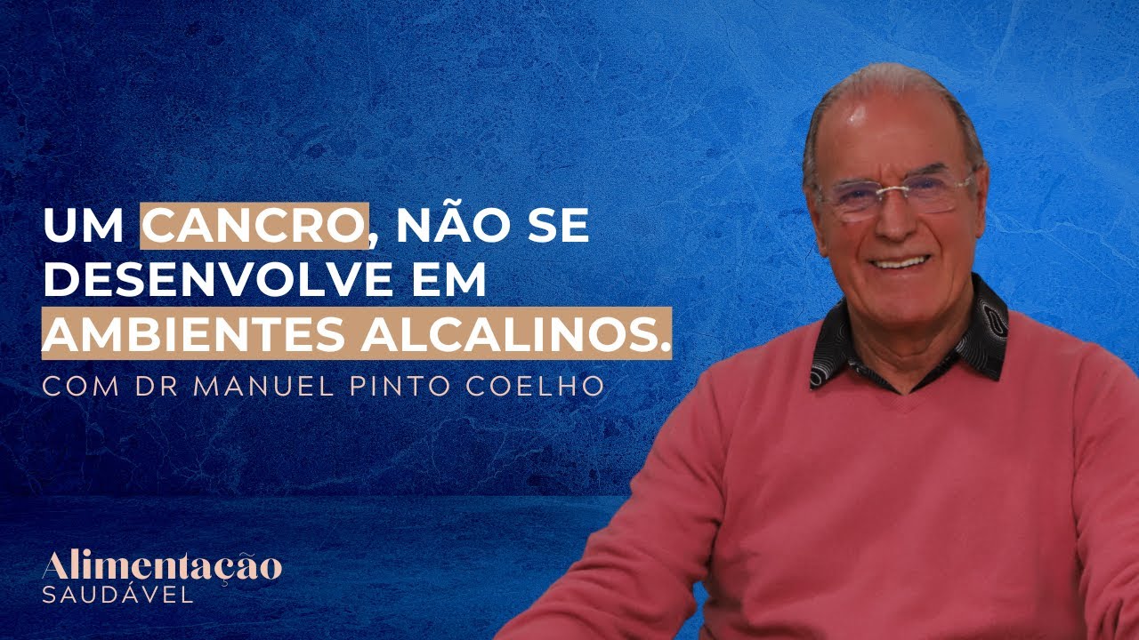 Um cancro, não se desenvolve em ambientes alcalinos. Com o Dr. Manuel Pinto Coelho
