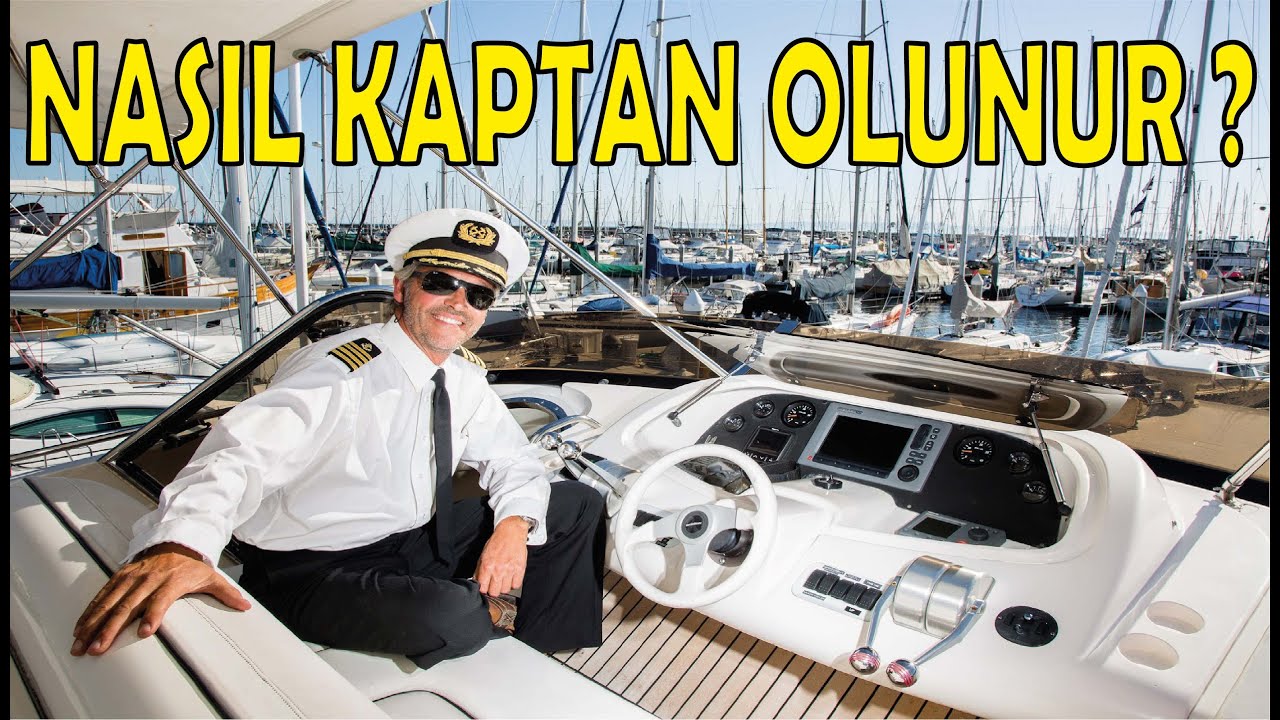 KAPTAN NASIL OLUNUR ? AYLIK NE KADAR MAAŞ KAZANIR ? YATLARDA ÇALIŞMAK İÇİN NEREYE BAŞVURULUR ?