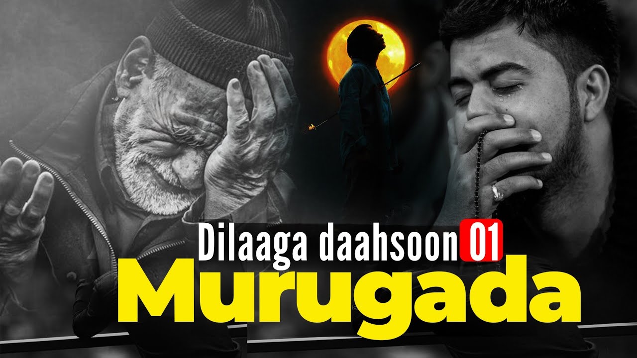 Dilaaga daahsoon 01 | Murugadu waxa ay burburisaa qofka.