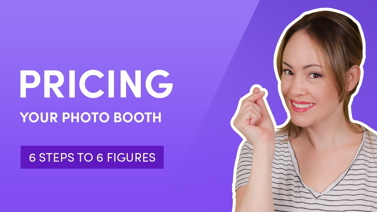 Pricing Your Photo Booth | 6 Steps to 6 Figures | How To Make Money Starting A Photo Booth Business