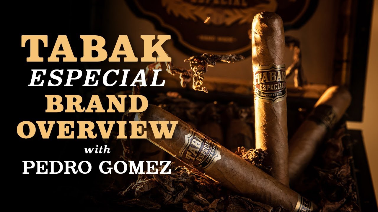 Tabak Especial Brand Overview | With Pedro Gomez
