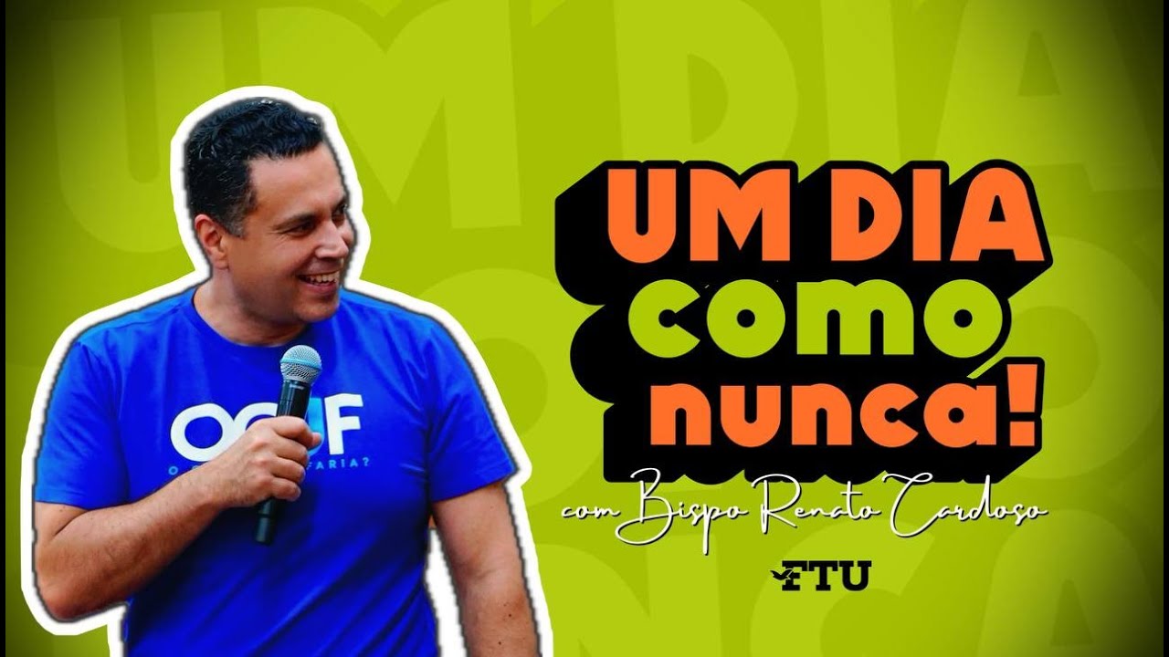 UM DIA COMO NUNCA | BISPO RENATO CARDOSO