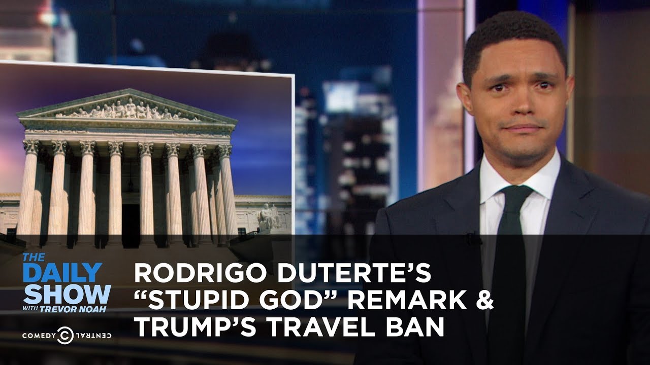 Rodrigo Duterte’s “Stupid God” Remark & Trump’s Travel Ban | The Daily Show