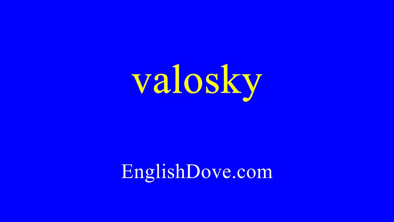 How to pronounce valosky in American English.