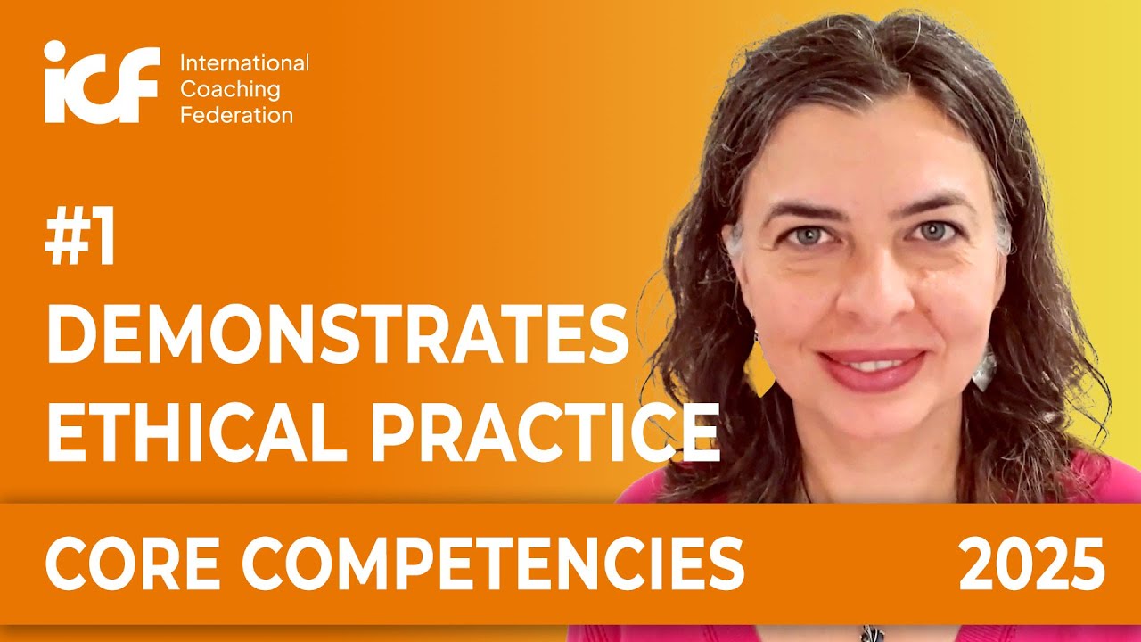 ICF Core Competency 1. Demonstrates Ethical Practice [2025 Update]