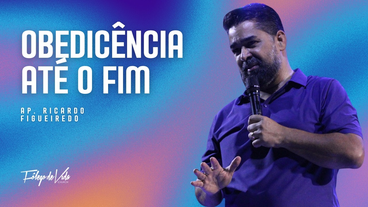 Obediência até o fim | Ricardo Figueiredo | Fôlego de Vida