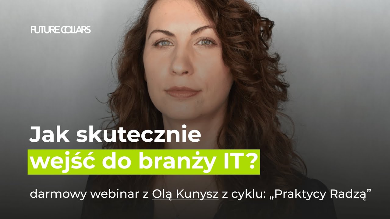 Praktycy Radzą: Jak skutecznie wejść do branży IT? | Ola Kunysz