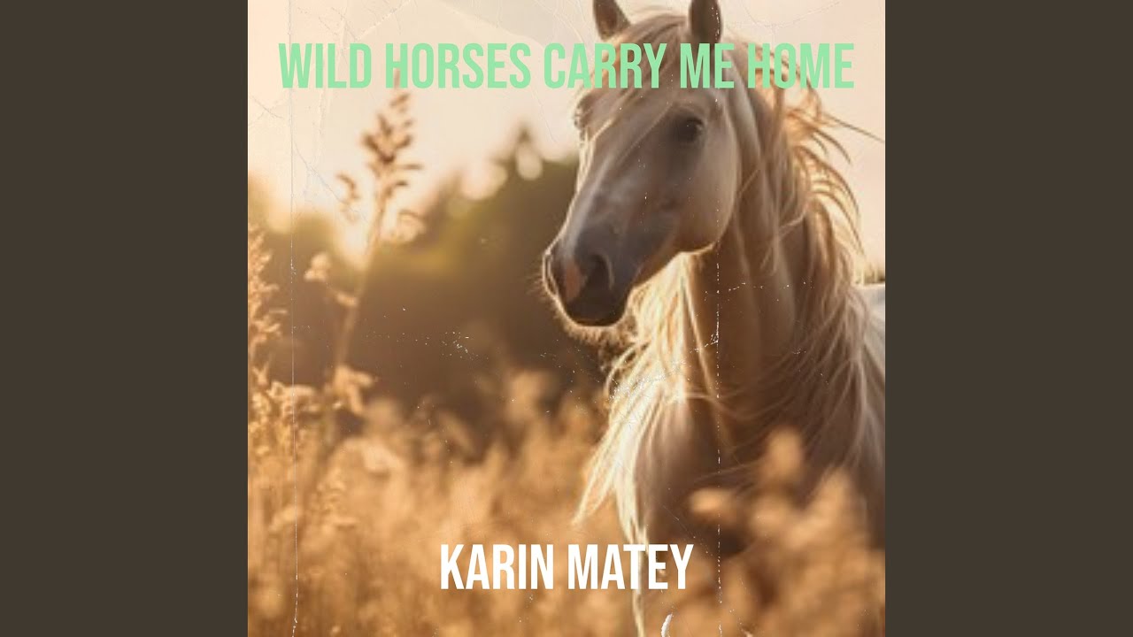Wild Horses Carry Me Home