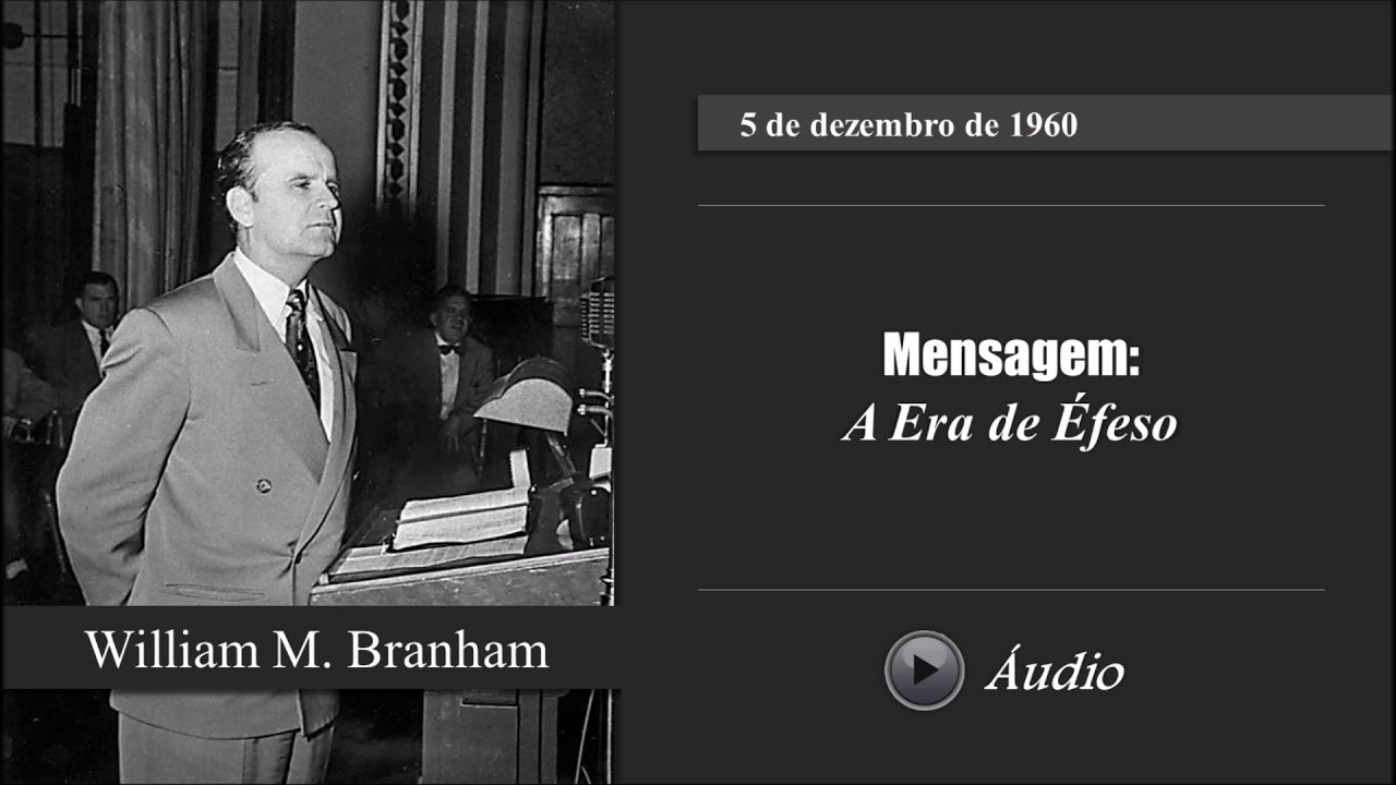👤 William Marrion Branham: 🎬 A Era de Éfeso