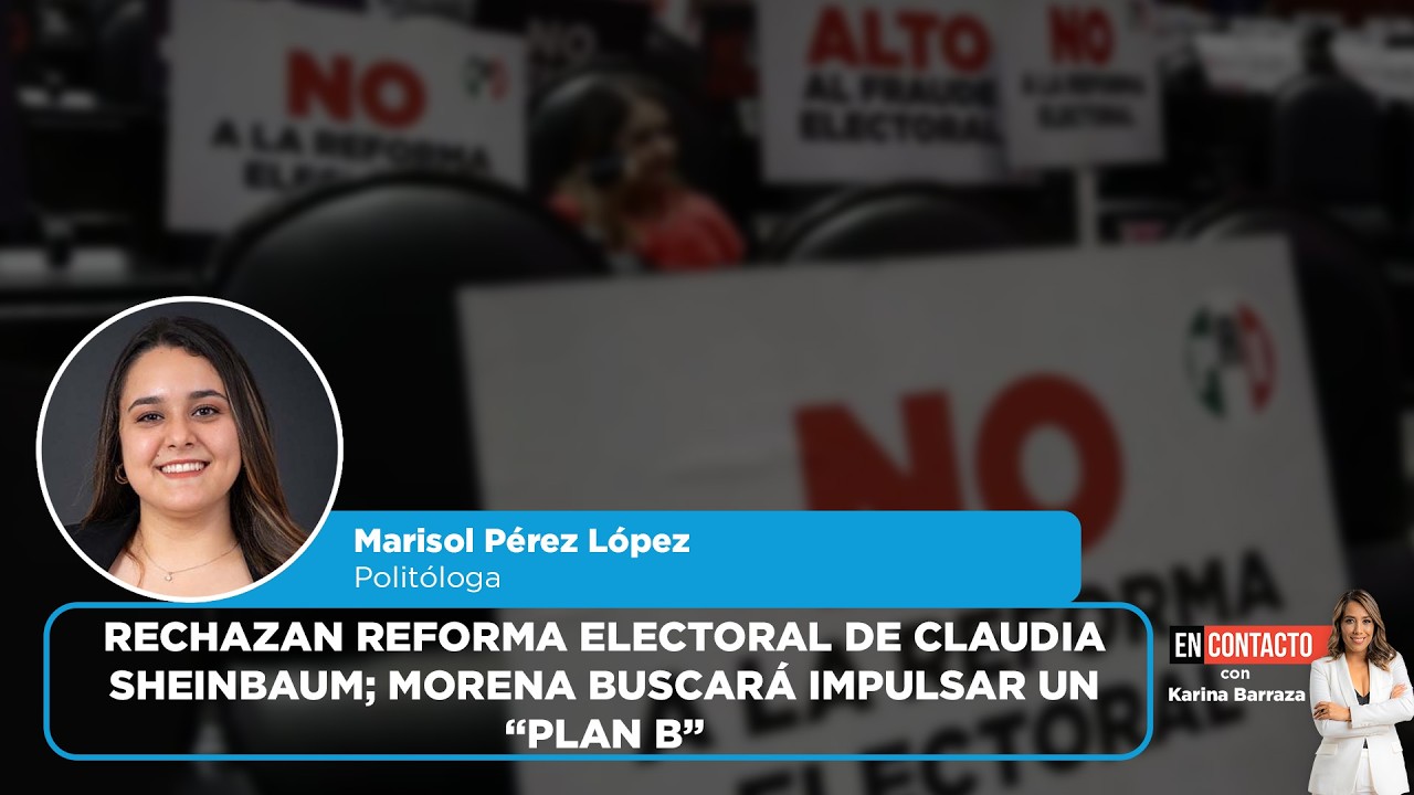 Rechazan reforma electoral de Claudia Sheinbaum; Morena buscará impulsar un “plan B” | EN CONTACTO