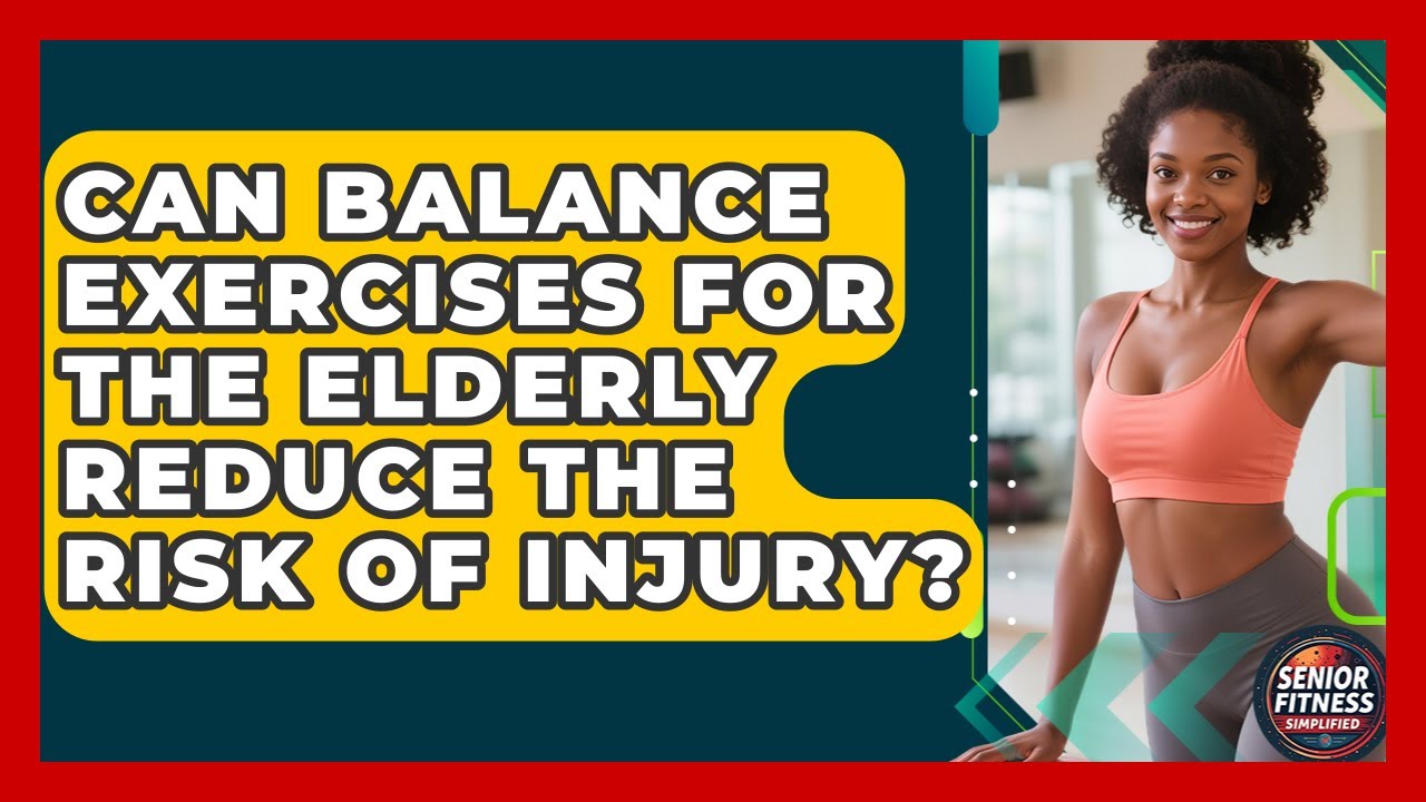 Can Balance Exercises for the Elderly Reduce the Risk of Injury? | Senior Fitness Simplified News