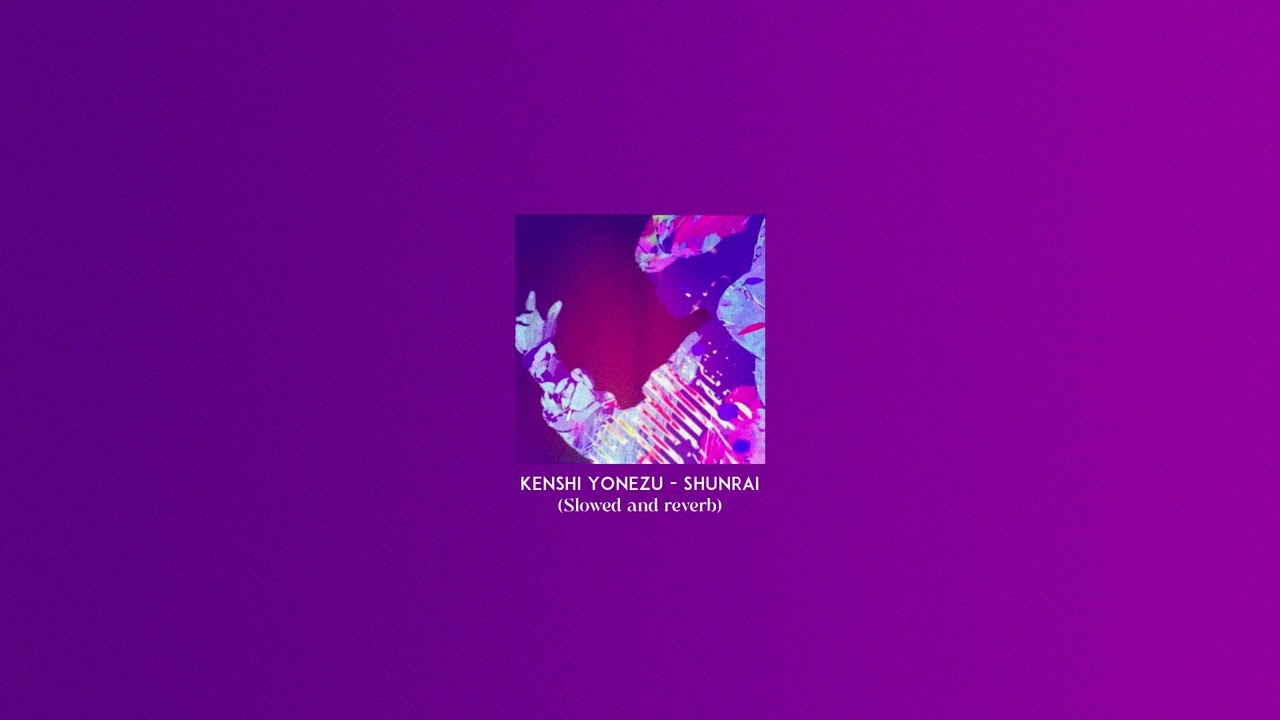Kenshi Yonezu - Shunrai (Slowed and Reverb)