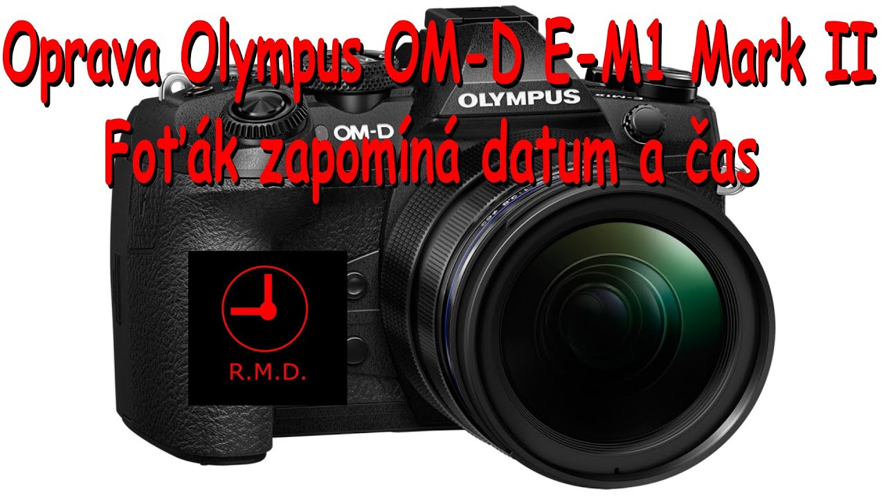 Oprava Olympus OM-D E-M1 Mark II - zapomíná datum a čas / repair - forgets date and time