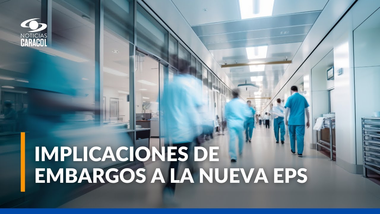 Pacientes y médicos en alerta por embargos a la Nueva EPS y falta de medicamentos