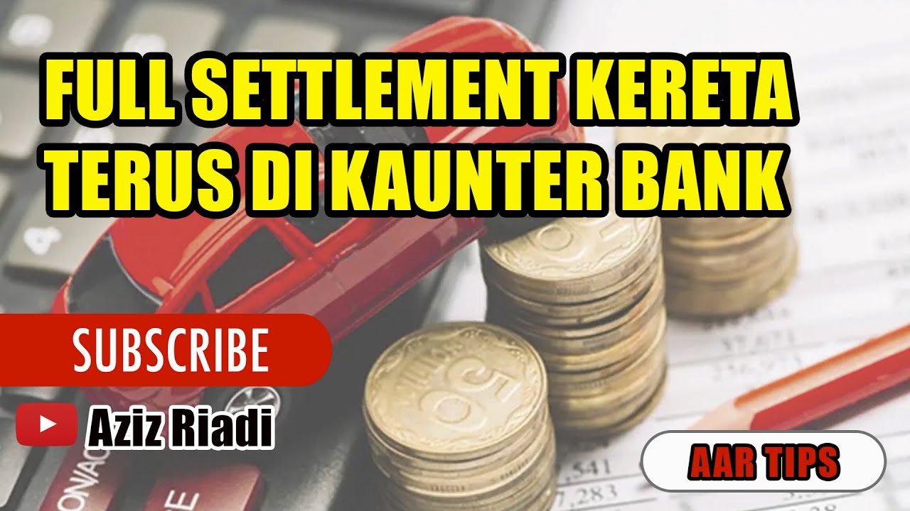 BAYAR LOAN KERETA FULL SETTLEMENT DI KUANTER BANK?