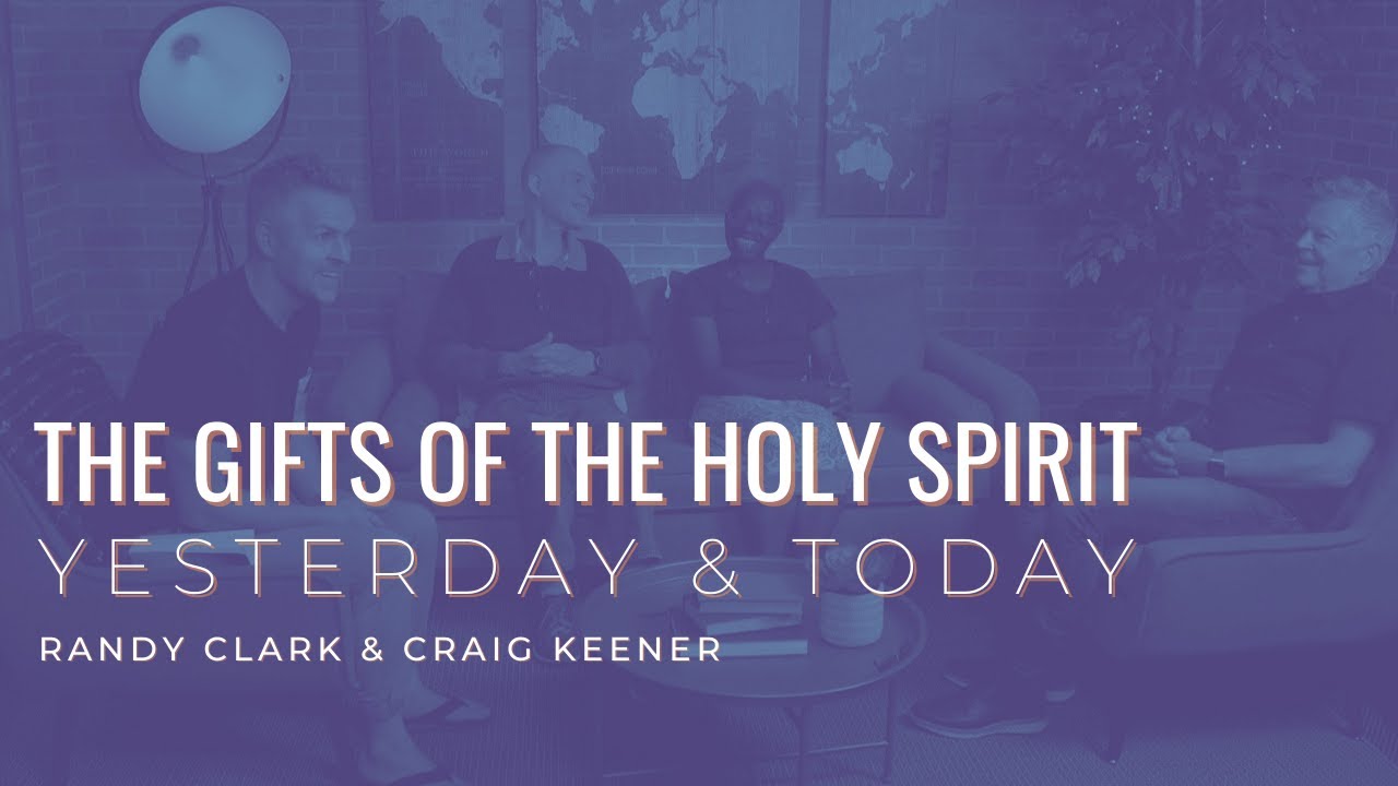 The Gifts of the Holy Spirit Yesterday & Today - Randy Clark & Craig Keener