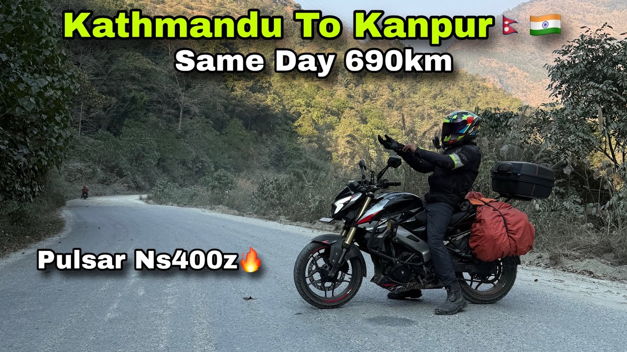 Pulsar Ns400z | Kathmandu To Kanpur | 690Km Cover Same Day | Nepal Roadtrip2026
