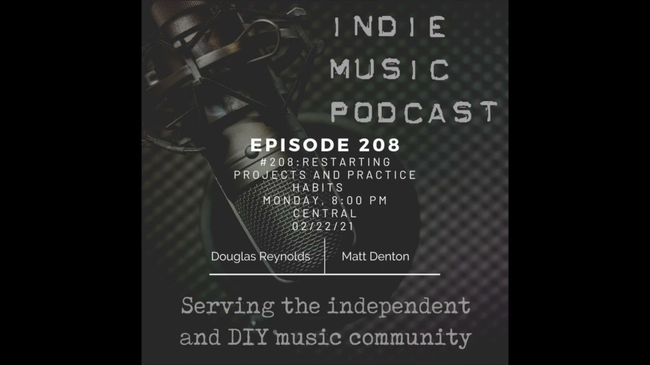 Indie Music Podcast #208 - Restarting Projects / Practice Habits