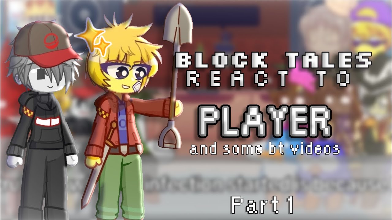 Block Tales react to Player (and some bt videos) Part 1 [Gacha Life 2]