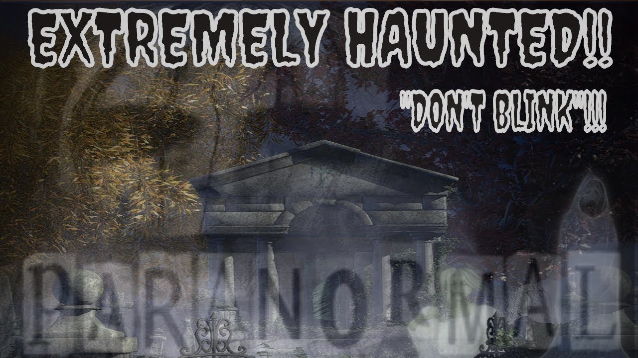 EXTREME HAUNTED **CAUGHT ON CAMERA**!!