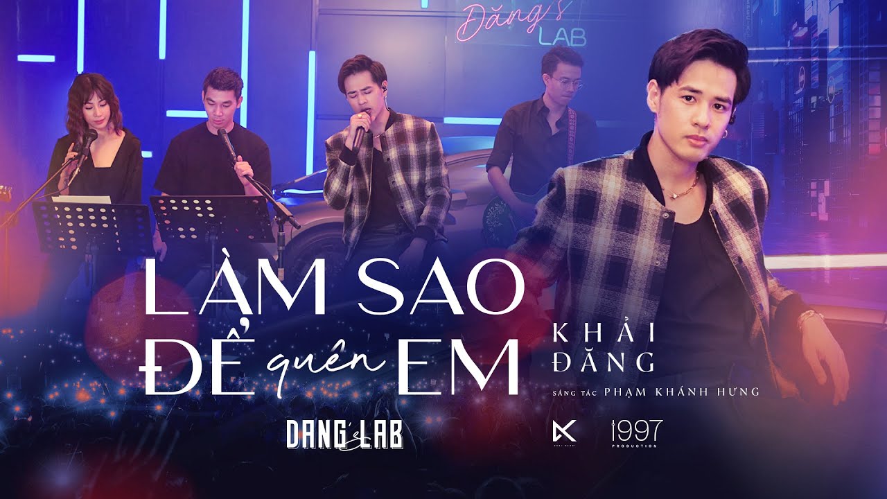 LÀM SAO ĐỂ QUÊN EM - KHẢI ĐĂNG (PHẠM KHÁNH HƯNG) ĐĂNG’S LAB