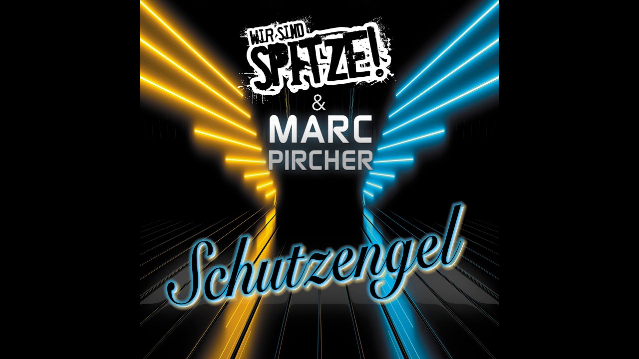 Wir sind SPITZE! & Marc Pircher - Schutzengel