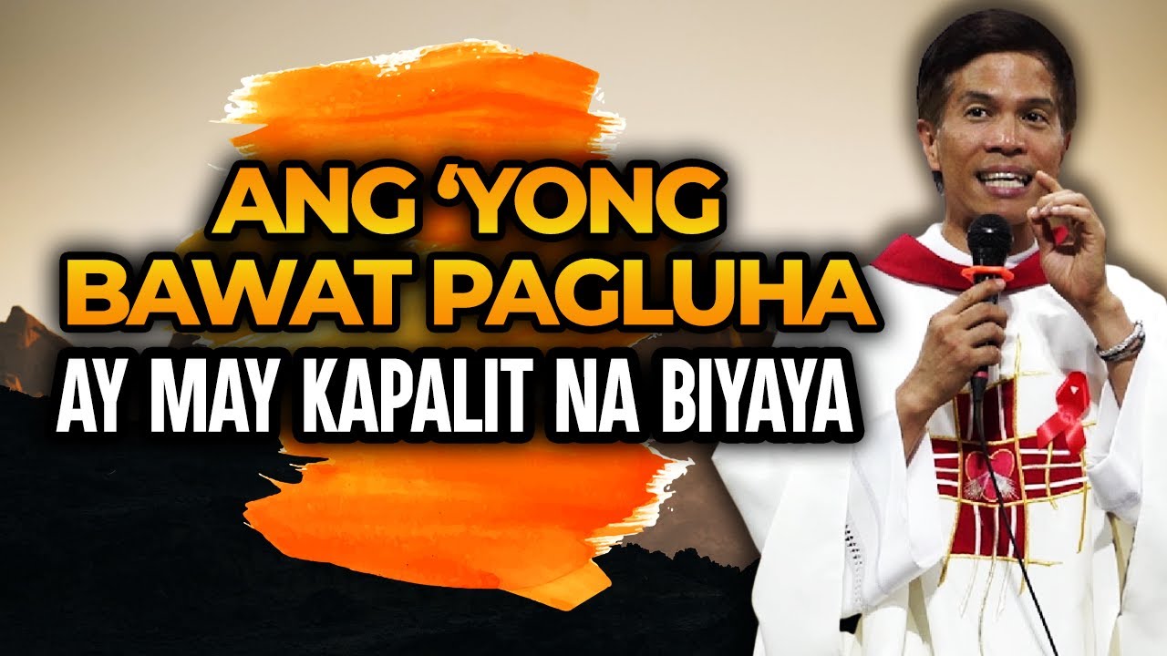ANG 'YONG BAWAT PAGLUHA AY MAY KAPALIT NA BIYAYA || HOMILY || FATHER FIDEL ROURA