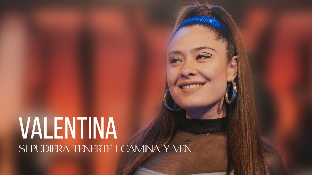Valentina - Si Pudiera Tenerte + Camina y Ven