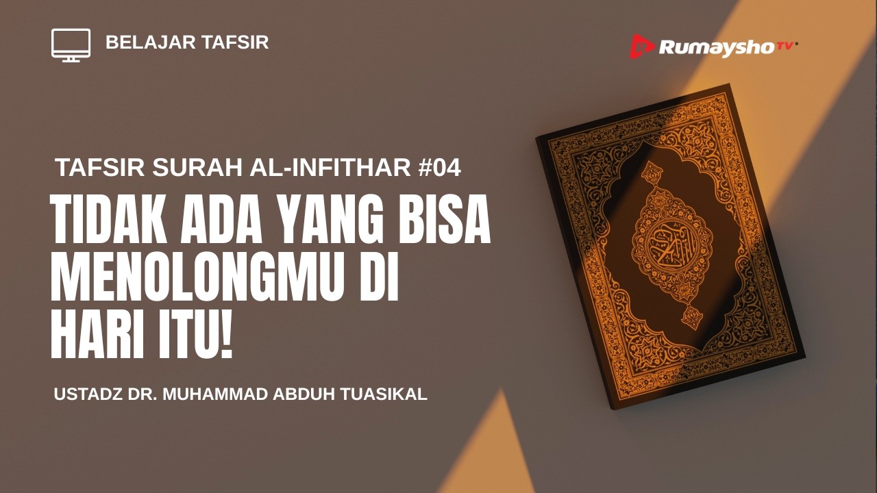 Tafsir Al-Infithar #4 : Tidak Ada yang Bisa Menolongmu di Hari Itu!