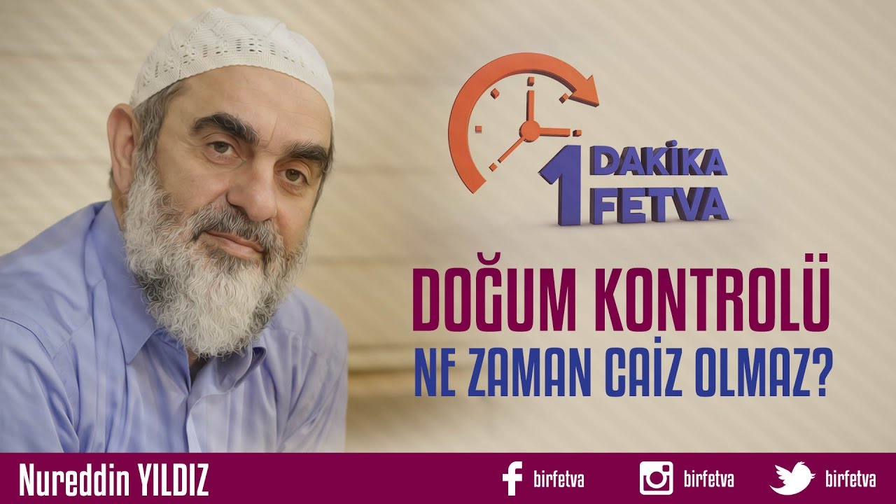 Doğum kontrolü ne zaman caiz olmaz?  / Birfetva - Nureddin YILDIZ