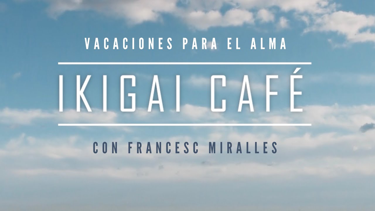 IKIGAI CAFÉ de Francesc Miralles - VACACIONES PARA EL ALMA