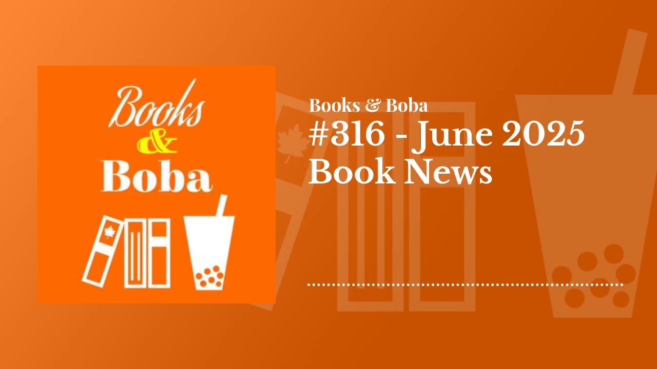 #316 - June 2025 Book News | Books and Boba