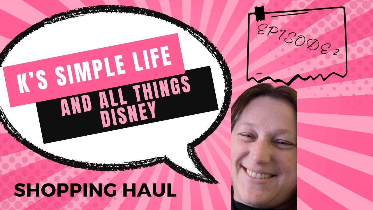 Ks simple life and all things Disney  Episode 2 shopping haul