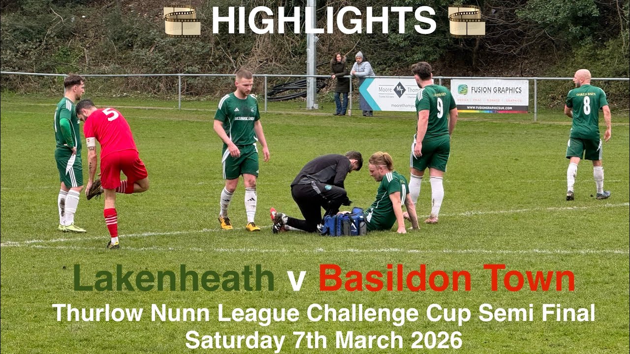 🎞️ Lakenheath FC 🟢♈️🔴 Basildon Town FC - Thurlow Nunn League Cup SF [Sat07Mar26] HIGHLIGHTS