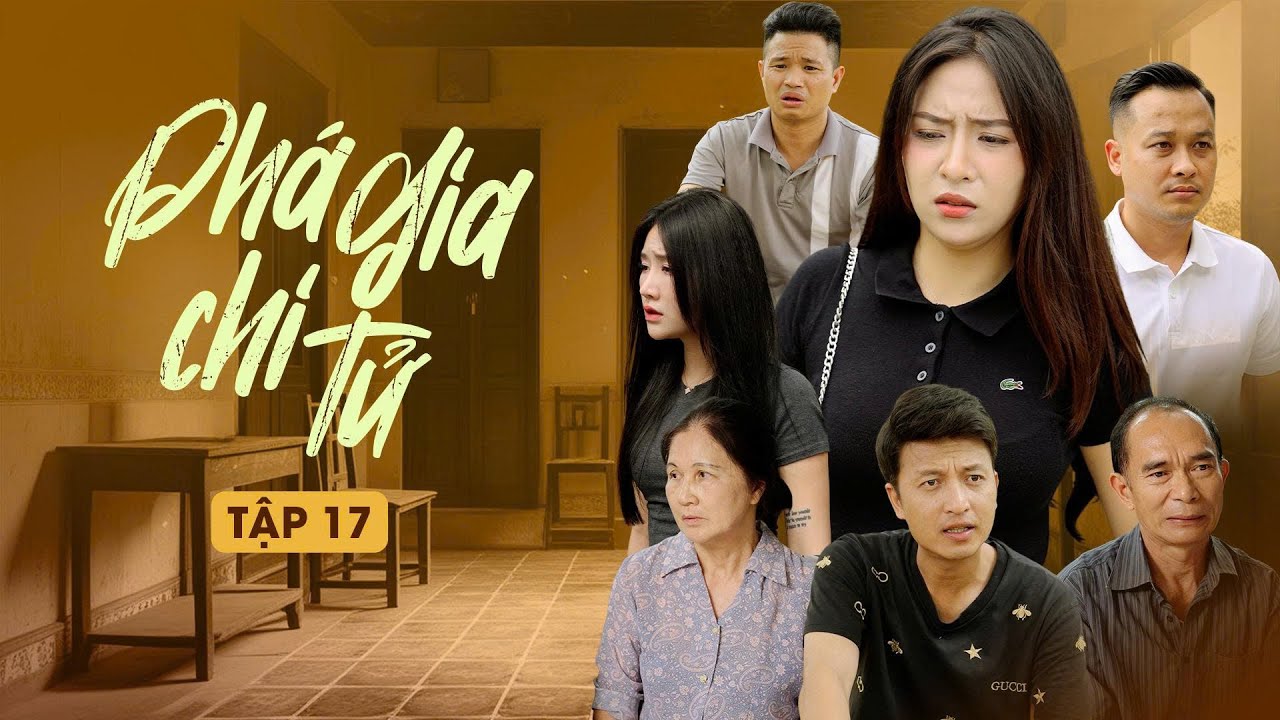 PHÁ GIA CHI TỬ - TẬP 17 | Phim Tình Cảm Gia Đình Gãy TV