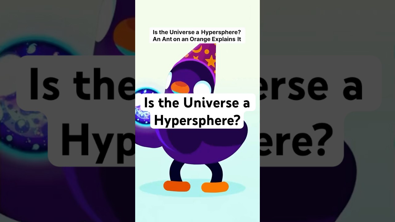 Is the Universe a Hypersphere? An Ant on an Orange Explains It #universe #hypersphere #infinity