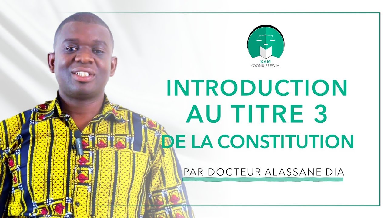 Introduction au Titre 3 de la Constitution du Sénégal avec Docteur Alassane DIA