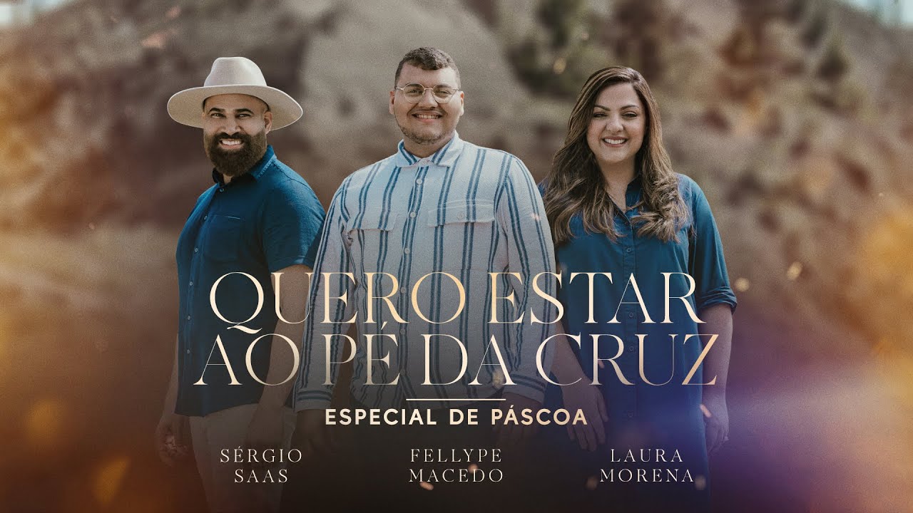 QUERO ESTAR AO PÉ DA CRUZ - @Sergiosaasofc, @lauramorena e @fellype.macedo