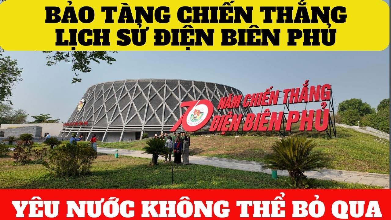 Bảo Tàng Lịch Sử Chiến Thắng Điện Biên Phủ | Thuyết Minh Quá Hay