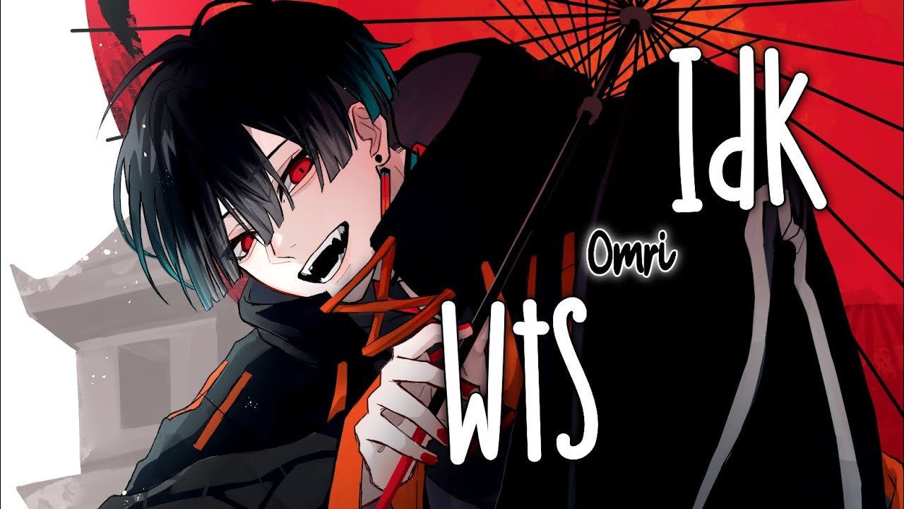 Nightcore - Idk Wts - (Lyrics)